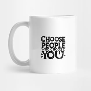 Choose People Who Choose You. typography design Mug